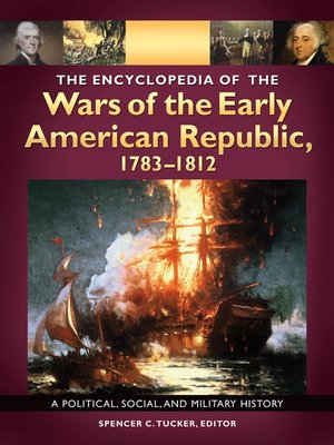cover image of The Encyclopedia of the Wars of the Early American Republic, 1783–1812